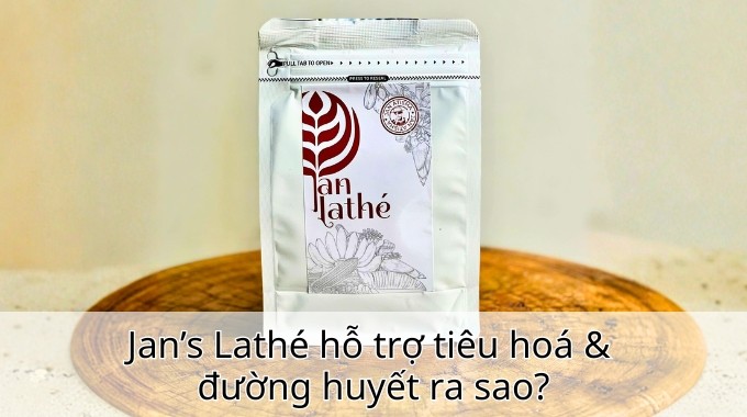 Jan’s Lathé hỗ trợ tiêu hoá & đường huyết ra sao?