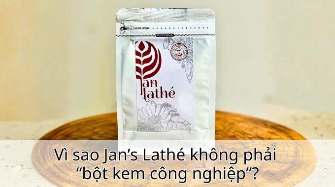 Vì sao Jan’s Lathé không phải bột kem công nghiệp?
