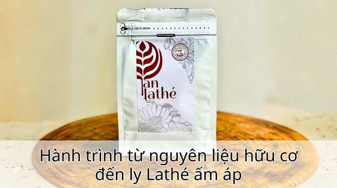Hành trình từ nguyên liệu hữu cơ đến ly Lathé ấm áp