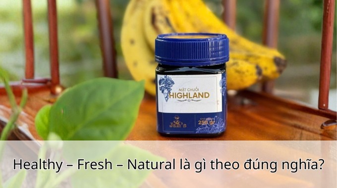 Healthy – Fresh – Natural là gì theo đúng nghĩa?